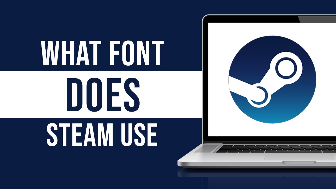 Discovering the Font: What Font Does Steam Use Interface